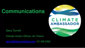 Communications  Gary Tyrrell  Climate Action Officer, An Taisce  gtyrrell@eeu.antaisce.org / 01 400