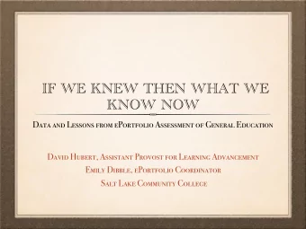 IF WE KNEW THEN WHAT WE  KNOW NOW  Data and Lessons from ePortfolio Assessment of General Education