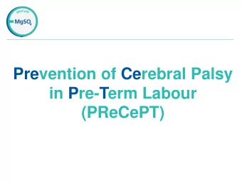 Prevention of Cerebral Palsy  in Pre-Term Labour  (PReCePT)  Clinical Background    The