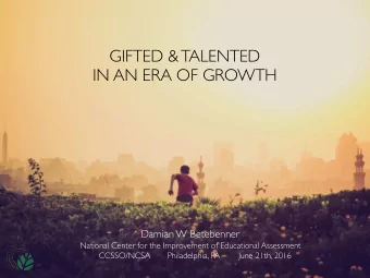 GIFTED &amp; TALENTED  IN AN ERA OF GROWTH  Damian W Betebenner  National Center for the