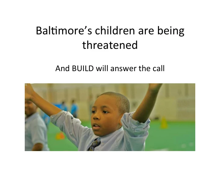bal more s children are being threatened