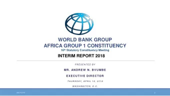 WORLD BANK GROUP  AFRICA GROUP 1 CONSTITUENCY 16 th Statutory Constituency Meeting  INTERIM REPORT