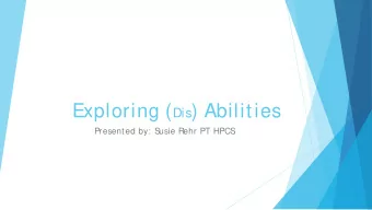 Exploring ( Dis ) Abilities  Presented by: S  usie Rehr PT HPCS  Lets Explore: Obj ectives