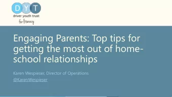 Engaging Parents: Top tips for  getting the most out of home-  school relationships  Karen
