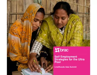 Self Employment  Strategies for the Ultra  Poor  Livelihoods Asia Summit  What is BRAC?  BRAC is a