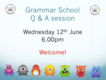 Grammar School  Q &amp; A session Wednesday 12 th June  6.00pm  Welcome!  Key Dates  Register