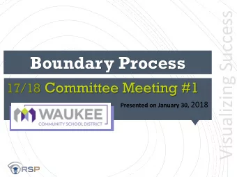 Visualizing Success  Boundary Process 17/18 Committee Meeting #1 Presented on January 30, 2018