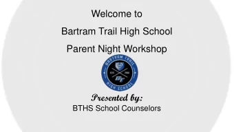 Welcome to  Bartram Trail High School  Parent Night Workshop  Presented by:  BTHS School Counselors