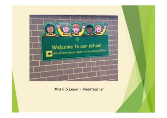 Mrs C S Lewer - Headteacher  Our Aims  We aim to ensure that each child will succeed  through: