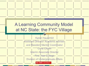 A Learning Community Model  at NC State: the FYC Village  Karen Hauschild  Assistant Director/