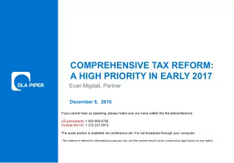 COMPREHENSIVE TAX REFORM:  A HIGH PRIORITY IN EARLY 2017  Evan Migdail, Partner  December 8,  2016