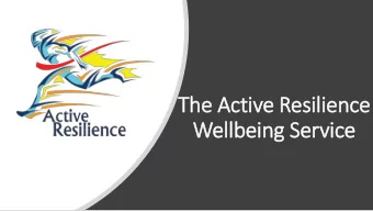 The Active Resilience  Wellbeing Serv  rvice  What  t is  is  The Acti  tive Resilience  Well