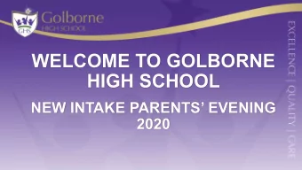 WELCOME TO GOLBORNE  HIGH SCHOOL  NEW INTAKE PARENTS EVENING  2020  Welcome to Golborne from