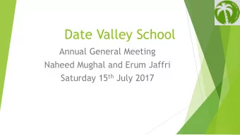 Date Valley School  Annual General Meeting  Naheed Mughal and Erum Jaffri Saturday 15 th July 2017