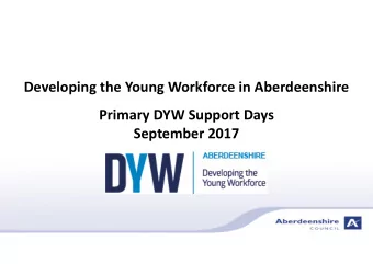 Developing the Young Workforce in Aberdeenshire  Primary DYW Support Days  September 2017