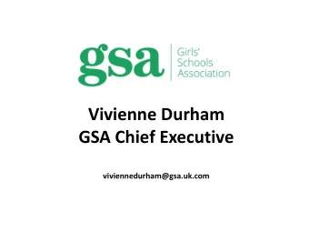 GSA Chief Executive  viviennedurham@gsa.uk.com  The triumvirate at the heart of  school