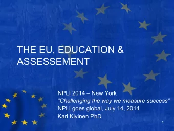 THE EU, EDUCATION &amp;  ASSESSEMENT  NPLI 2014  New York  Challenging the way we measure