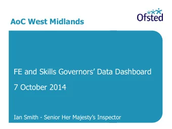 AoC West Midlands FE and Skills Governors Data Dashboard  7 October 2014 Ian Smith - Senior Her