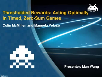 Thresholded Rewards: Acting Optimally  in Timed, Zero-Sum Games  Colin McMillen and Manuela Veloso