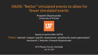OASIS: Better simulated events to allow for  fewer simulated events  Prasanth Shyamsundar