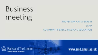 Business  meeting  PROFESSOR ANITA BERLIN  LEAD  COMMUNITY BASED MEDICAL EDUCATION  1  Creating a