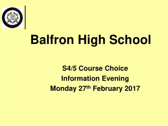 Balfron High School  S4/5 Course Choice  Information Evening Monday 27 th February 2017  Welcome