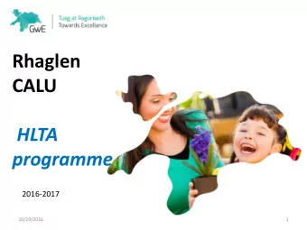 HLTA  programme 2016-2017  10/19/2016  1 Cydnabyddiaeth eich bod yn:  rhan bwysig o