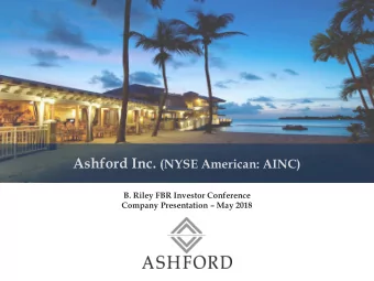 Ashford Inc.  Safe Harbor  Certain statements and assumptions in this presentation contain or are