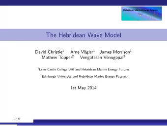 The Hebridean Wave Model David Christie 1 ogler 1 James Morrison 1  Arne V Mathew Topper 2