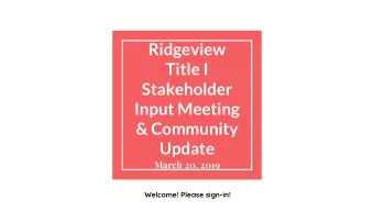 Ridgeview  Title I  Stakeholder  Input Meeting  &amp; Community  Update  March 20, 2019  Welcome!