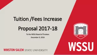 Tuition /  n /Fees  ees I  Increa  ease  e  Propo  posal 2  2017-18  18  To the WSSU Board of