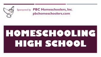 HOMESCHOOLING  HIGH SCHOOL  This material was presented at the PBC Homeschoolers  Homeschool