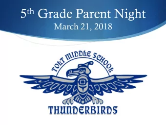 5 th Grade Parent Night  March 21, 2018  Tonights Purpose  You will learn enough  about Tolt