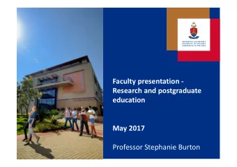 Faculty presentation  Research and postgraduate  education May 2017 Professor Stephanie Burton