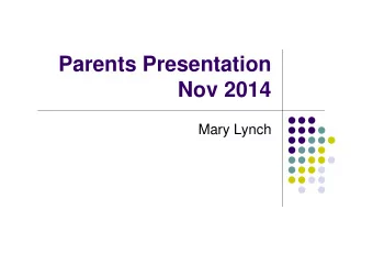 Parents Presentation  Nov 2014  Mary Lynch  Content