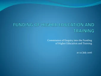 Commission of Enquiry into the Funding  of Higher Education and Training  21-22 July 2016