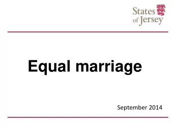 Equal marriage  September 2014  Background and purpose of  consultation   States: investigate