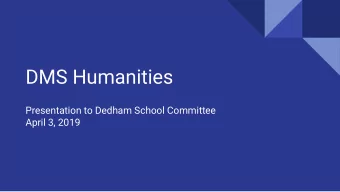 DMS Humanities  Presentation to Dedham School Committee  April 3, 2019  Design &amp; Rationale