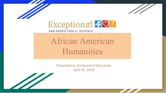 African American  Humanities  Presented to the Board of Education  April 25, 2018  Meet the