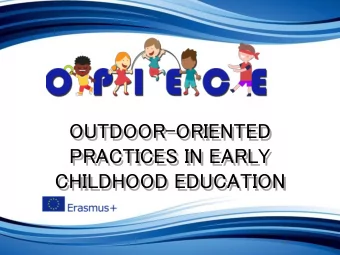 OUTDOOR-ORIENTED  PRACTICES IN EARLY  PRACTICES IN EARLY  CHILDHOOD EDUCATION  CHILDHOOD EDUCATION