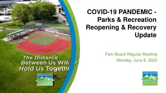 Reopening &amp; Recovery  Update  Park Board Regular Meeting  Monday, June 8, 2020  Purpose of