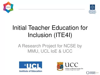 Inclusion (ITE4I)  A Research Project for NCSE by  MMU, UCL IoE &amp; UCC  Research Team  Peter