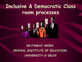 Inclusive &amp; Democratic Class  room processes  DR.PANKAJ ARORA  CENTRAL INSTITUTE OF EDUCATION