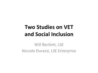 and Social Inclusion  Will Bartlett, LSE  Niccolo Durazzi, LSE Enterprise  Outline  Two studies