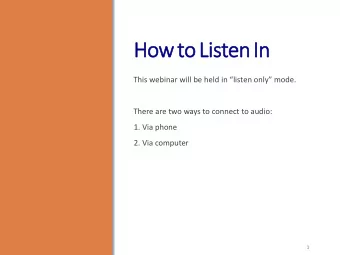 How  w to  o Listen  n In  This webinar will be held in listen only mode.  There are two ways