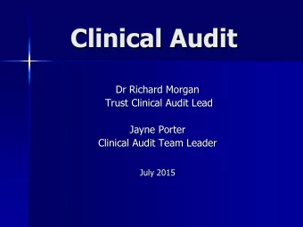 Clinical Audit  Dr Richard Morgan  Trust Clinical Audit Lead  Jayne Porter  Clinical Audit Team