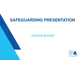 SAFEGUARDING PRESENTATION  Graeme Burnett  Content  Introduction to Southern Housing Group
