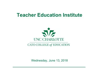 Teacher Education Institute  Wednesday, June 13, 2018  Welcome to the 2nd Annual  Teacher Education