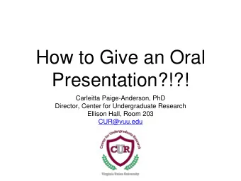 How to Give an Oral  Presentation?!?!  Carleitta Paige-Anderson, PhD  Director, Center for