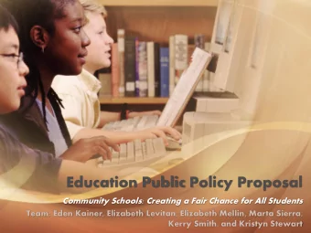 Education Public Policy Proposal  Community Schools: Creating a Fair Chance for All Students Team: